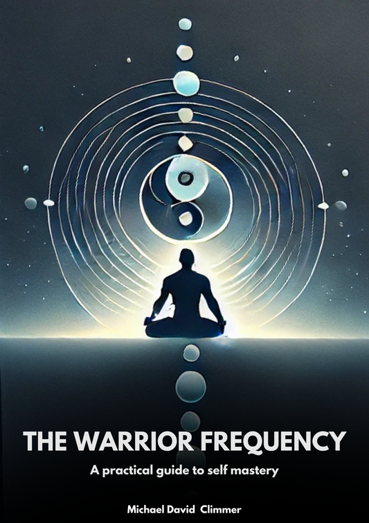 The Warrior Frequency - A practical guide to self mastery